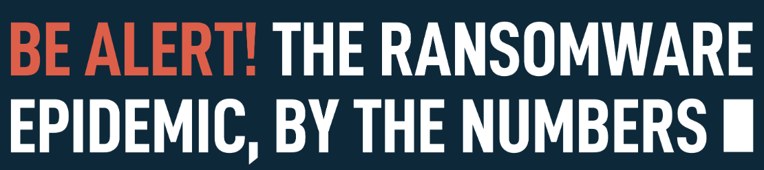 Be Alert, the Ransomware Epidemic is Real.