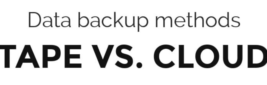 Data backup: Tape Vs. Cloud