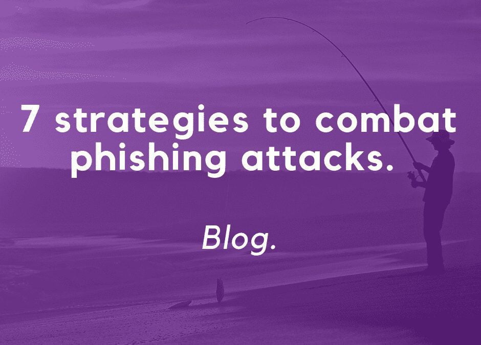 7 strategies to combat phishing attacks