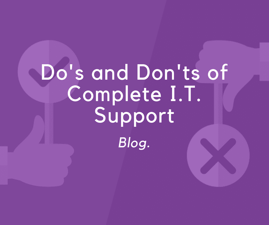 The Do’s and Don’ts of the Complete I.T. Support Service