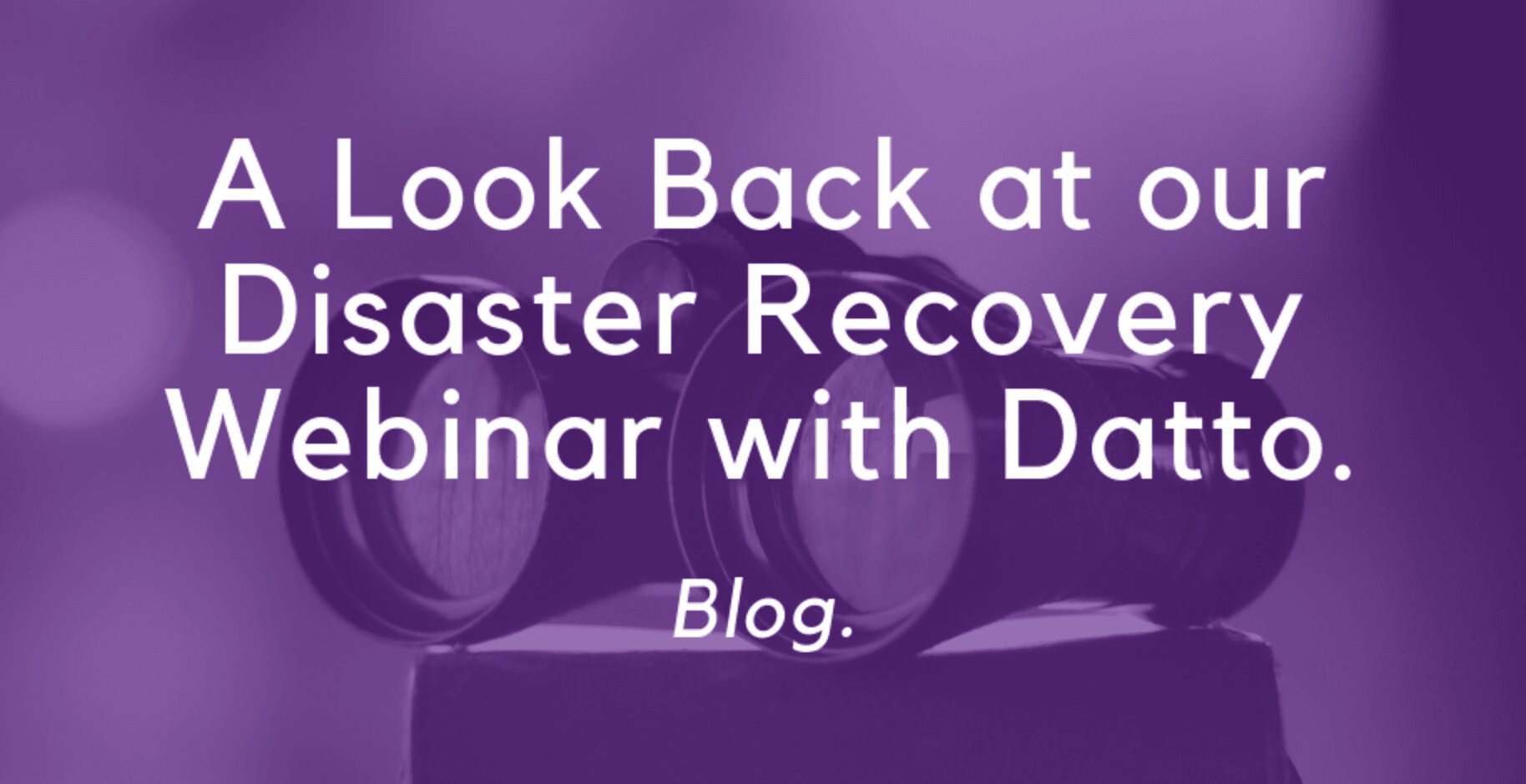 A Look Back at our Disaster Recovery Webinar with Datto