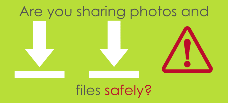 Are you sharing photos and files safely?