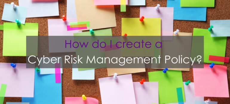 How do I create a Cyber Risk Management Policy?